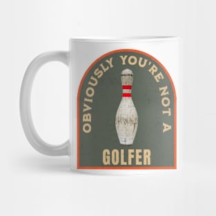 THE DUDE OBVIOUSLY YOU'RE NOT A GOLFER Mug